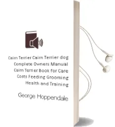 Cairn Terrier. Cairn Terrier dog Complete Owners Manual. Cairn Terrier Book for Care, Costs, Feeding, Grooming, Health and Training. Audiobook download free by George Hoppendale