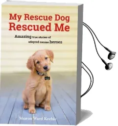 My Rescue dog Rescued me: Amazing True Stories of Adopted Canine Heroes Audiobook download free by Sharon Ward Keeble