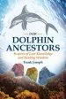 Audiobook Our Dolphin Ancestors: Keepers of Lost Knowledge and Healing Wisdom author Frank Joseph