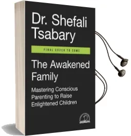 The Awakened Family: A Revolution in Parenting Audiobook download free by Dr Shefali Tsabary