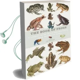 The Book of Frogs: A Life-Size Guide to six Hundred Species From Around the World Audiobook download free by Tim Halliday