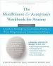 Audiobook The Mindfulness and Acceptance Workbook for Anxiety: A Guide to Breaking Free From Anxiety, Phobias, and Worry Using Acceptance and Commitment Therapy author John P. Forsyth