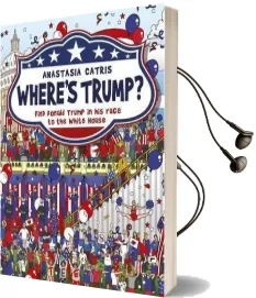Where'S Trump?: Find Donald Trump in his Race to the White House Audiobook download free by Anastasia Catris