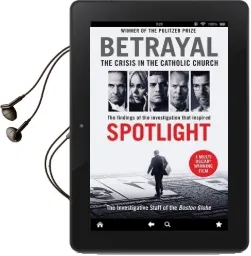 Betrayal: The Crisis in the Catholic Church: The Findings of the Investigation That Inspired the Major Motion Picture Spotlight Audiobook download free by The Investigative Staff Of The Boston Globe
