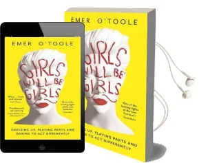 Girls Will be Girls: Dressing up, Playing Parts and Daring to act Differently Audiobook download free by Emer O'Toole