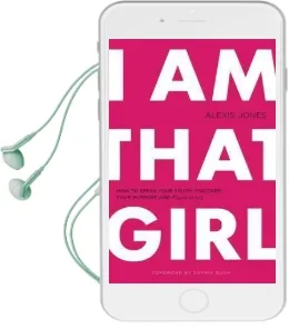 I am That Girl: How to Speak Your Truth, Discover Your Purpose & #Bethatgirl Audiobook download free by Alexis Jones
