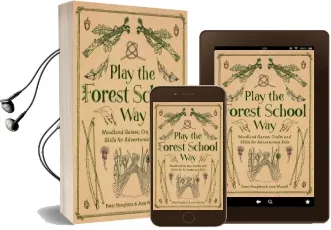 Play the Forest School way: Woodland Games and Crafts for Adventurous Kids Audiobook download free by Jane Worroll
