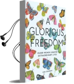 A Glorious Freedom: Older Women Leading Extraordinary Lives Audiobook download free by Lisa Congdon