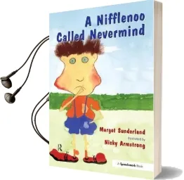 A Nifflenoo Called Nevermind: A Story for Children who Bottle up Their Feelings Audiobook download free by Margot Sunderland