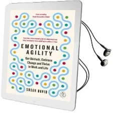 Emotional Agility: Get Unstuck, Embrace Change and Thrive in Work and Life Audiobook download free by Susan David