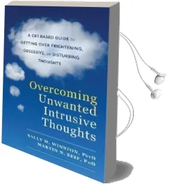 Overcoming Unwanted Intrusive Thoughts: A Cbt-Based Guide to Getting Over Frightening, Obsessive, or Disturbing Thoughts Audiobook download free by Sally M. Winston