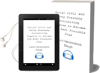 Social, Civil, and Savvy: Training & Socializing Puppies to Become the Best Possible Dogs Audiobook download free by Laura Vanarendonk Baugh