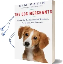 The dog Merchants - Inside the big Business of Breeders, pet Stores, and Rescuers Audiobook download free by Kim Kavin
