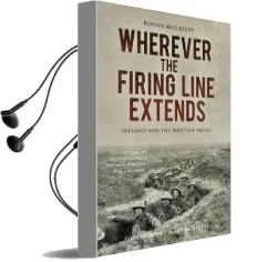 Wherever the Firing Line Extends: Ireland and the Western Front Audiobook download free by Ronan Mcgreevy