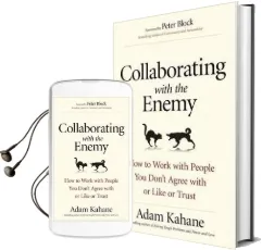 Collaborating With the Enemy: How to Work With People you Dont Agree With or Like or Trust Audiobook download free by Adam Kahane