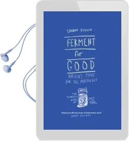 Ferment for Good: Ancient Foods for the Modern Gut: The Slowest Kind of Fast Food Audiobook download free by Sharon Flynn