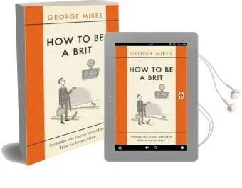 How to be a Brit: The Classic Bestselling Guide Audiobook download free by George Mikes