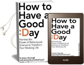 How to Have a Good day: The Essential Toolkit for a Productive day at Work and Beyond Audiobook download free by Caroline Webb