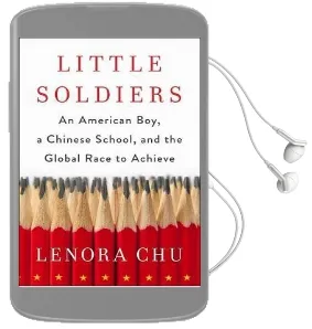 Little Soldiers: An American Boy, a Chinese School and the Global Race to Achieve Audiobook download free by Lenora Chu