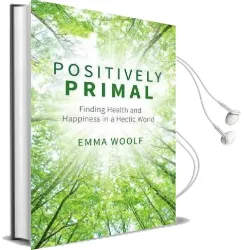 Positively Primal: Finding Health and Happiness in a Hectic World Audiobook download free by Emma Woolf