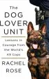 Audiobook The dog Lover Unit: Lessons in Courage From the World'S k9 Cops author Rachel Rose