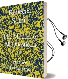 The Mother of all Questions: Further Feminisms Audiobook download free by Rebecca Solnit