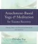 Audiobook Attachment-Based Yoga & Meditation for Trauma Recovery: Simple, Safe, and Effective Practices for Therapy author Deirdre Fay Msw