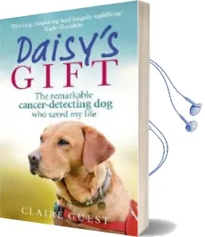 Daisy'S Gift: The Remarkable Cancer-Detecting dog who Saved my Life Audiobook download free by Claire Guest
