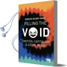Filling the Void: Emotion, Capitalism & Social Media Audiobook download free by Marcus Gilroy Ware