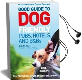 Good Guide to dog Friendly Pubs, Hotels and B&Bs: 6Th Edition Audiobook download free by Catherine Phillips