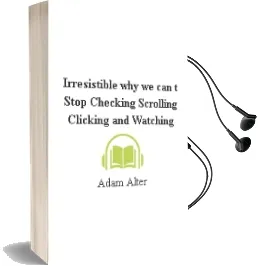 Irresistible: Why we Can'T Stop Checking, Scrolling, Clicking and Watching Audiobook download free by Adam Alter