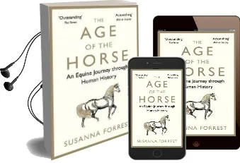 The age of the Horse: An Equine Journey Through Human History Audiobook download free by Susanna Forrest