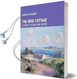 The Irish Cottage: History, Culture and Design Audiobook download free by Marion Mcgarry