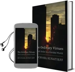The Ordinary Virtues: Moral Order in a Divided World Audiobook download free by Michael Ignatieff