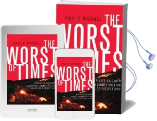 The Worst of Times: How Life on Earth Survived Eighty Million Years of Extinctions Audiobook download free by Paul B. Wignall