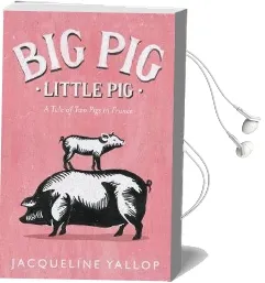 Big Pig, Little pig: A Tale of two Pigs in France Audiobook download free by Jacqueline Yallop