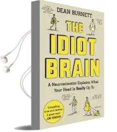 The Idiot Brain: A Neuroscientist Explains What Your Head is Really up to Audiobook download free by Dean Burnett