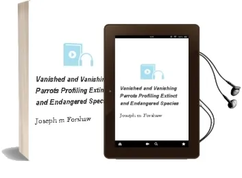 Vanished and Vanishing Parrots: Profiling Extinct and Endangered Species Audiobook download free by Joseph M. Forshaw