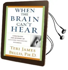 When the Brain Can'T Hear: Unraveling the Mystery of Auditory Processing Disorder Audiobook download free by Teri James Bellis