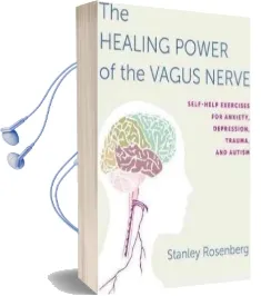 Accessing the Healing Power of the Vagus Nerve: Self-Help Exercises for Anxiety, Depression, Trauma, and Autism Audiobook download free by Stanley Rosenberg