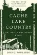 Audiobook Cache Lake Country: Or, Life in the North Woods author John J. Rowlands