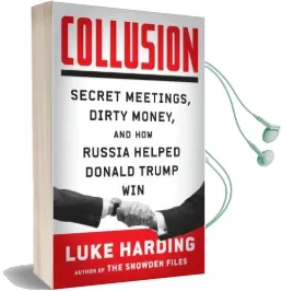 Collusion: Secret Meetings, Dirty Money, and how Russia Helped Donald Trump win Audiobook download free by Luke Harding