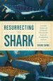 Audiobook Resurrecting the Shark - a Scientific Obsession and the Mavericks who Solved the Mystery of a 270-Million-Year-Old Fossil author Susan Ewing