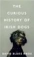 Audiobook The Curious History of Irish Dogs author David Blake Knox