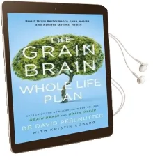 The Grain Brain Whole Life Plan: Boost Brain Performance, Lose Weight, and Achieve Optimal Health Audiobook download free by David Perlmutter
