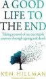 Audiobook A Good Life to the end: Taking Control of our Inevitable Journey Through Ageing and Death author Ken Hillman