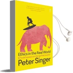 Ethics in the Real World: 87 Brief Essays on Things That Matter Audiobook download free by Peter Singer