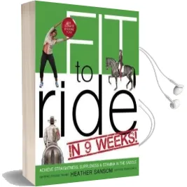 Fit to Ride in 9 Weeks!: The Ultimate Exercise Plan: Achieve Straightness, Suppleness, and Stamina in the Saddle Audiobook download free by Heather Sansom