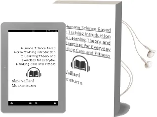 Humane, Science-Based Horse Training: Introduction to Learning Theory and Exercises for Everyday Handling, Care and Fitness Audiobook download free by Alize Veillard Muckensturm