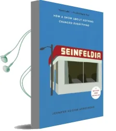 Seinfeldia: How a Show About Nothing Changed Everything Audiobook download free by Jennifer Keishin Armstrong